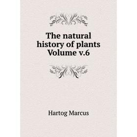 

Книга The natural history of plants Volume v.6