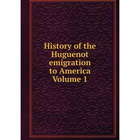 

Книга History of the Huguenot emigration to America Volume 1