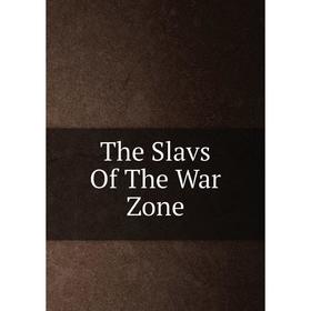 

Книга The Slavs Of The War Zone