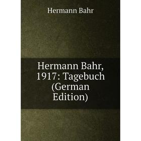 

Книга Hermann Bahr, 1917: Tagebuch (German Edition)