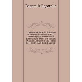 

Книга Catalogue des Portraits d'Hommes et de Femmes Célèbres (1830 à 1900)