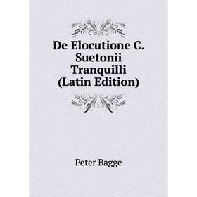 

Книга De Elocutione C. Suetonii Tranquilli (Latin Edition)