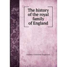 

Книга The history of the royal family of England