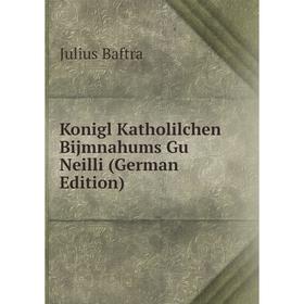 

Книга Konigl Katholilchen Bijmnahums Gu Neilli