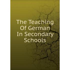 

Книга The Teaching Of German In Secondary Schools