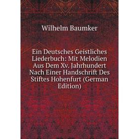 

Книга Ein Deutsches Geistliches Liederbuch: Mit Melodien Aus Dem Xv. Jahrhundert Nach Einer Handschrift Des Stiftes Hohenfurt (German Edition)