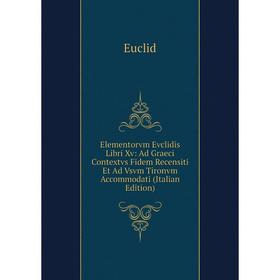

Книга Elementorvm Evclidis Libri Xv: Ad Graeci Contextvs Fidem Recensiti Et Ad Vsvm Tironvm Accommodati (Italian Edition)
