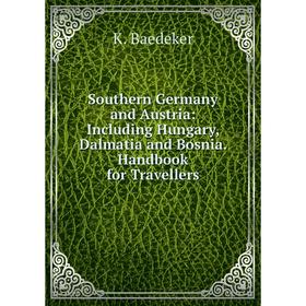 

Книга Southern Germany and Austria: Including Hungary, Dalmatia and Bosnia. Handbook for Travellers