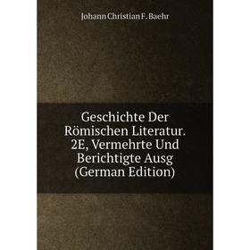 

Книга Geschichte Der Römischen Literatur. 2E, Vermehrte Und Berichtigte Ausg (German Edition)
