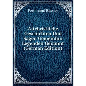 

Книга Altchristliche Geschichten Und Sagen Gemeinhin Legenden Genannt (German Edition)
