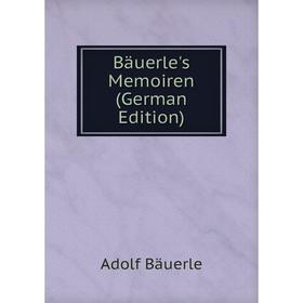 

Книга Bäuerle's Memoiren (German Edition)