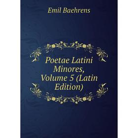 

Книга Poetae Latini Minores, Volume 5 (Latin Edition)