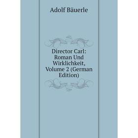 

Книга Director Carl: Roman Und Wirklichkeit, Volume 2 (German Edition)