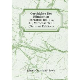 

Книга Geschichte Der Römischen Literatur. Bd. 1-3, 4E, Verbesserte U (German Edition)