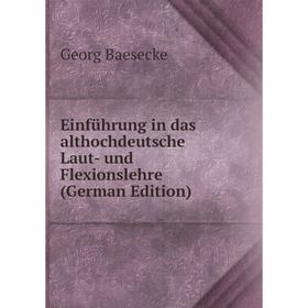 

Книга Einführung in das althochdeutsche Laut- und Flexionslehre (German Edition)