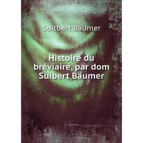 

Книга Histoire du bréviaire, par dom Suibert Bäumer