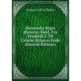 

Книга Danmarks Riges Historie: Deel. Fra Frederik I. Til Calmar-Krigens Ende (Danish Edition)