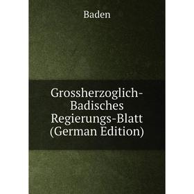 

Книга Grossherzoglich-Badisches Regierungs-Blatt (German Edition)