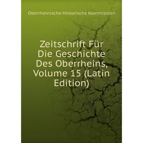 

Книга Zeitschrift Für Die Geschichte Des Oberrheins, Volume 15 (Latin Edition)