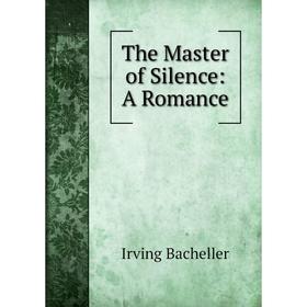 

Книга The Master of Silence: A Romance