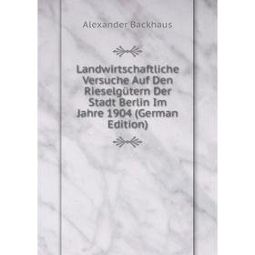 

Книга Landwirtschaftliche Versuche Auf Den Rieselgütern Der Stadt Berlin Im Jahre 1904