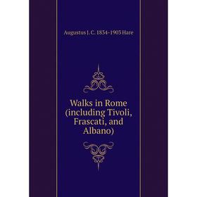 

Книга Walks in Rome (including Tivoli, Frascati, and Albano)