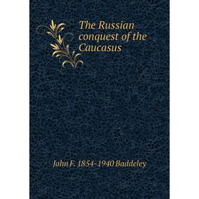 

Книга The Russian conquest of the Caucasus