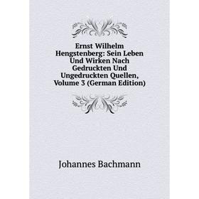 

Книга Ernst Wilhelm Hengstenberg: Sein Leben Und Wirken Nach Gedruckten Und Ungedruckten Quellen, Volume 3 (German Edition)
