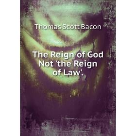 

Книга The Reign of God Not 'the Reign of Law'.