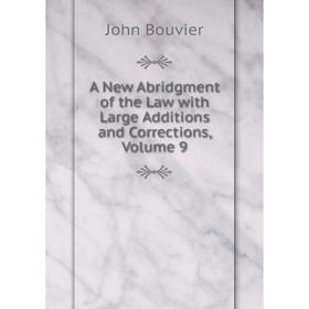 

Книга A New Abridgment of the Law with Large Additions and Corrections, Volume 9