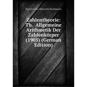 

Книга Zahlentheorie: Th. Allgemeine Arithmetik Der Zahlenkörper (1905) (German Edition)