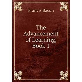 

Книга The Advancement of Learning, Book 1