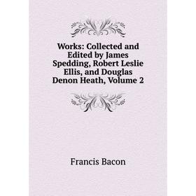 

Книга Works: Collected and Edited by James Spedding, Robert Leslie Ellis, and Douglas Denon Heath, Volume 2