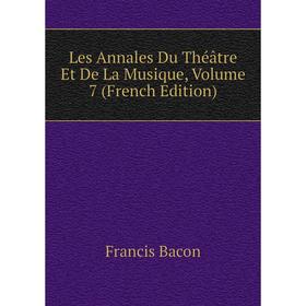 

Книга Les Annales Du Théâtre Et De La Musique, Volume 7
