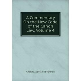 

Книга A Commentary On the New Code of the Canon Law, Volume 4