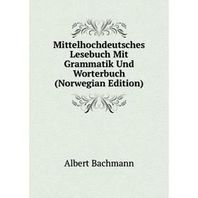 

Книга Mittelhochdeutsches Lesebuch Mit Grammatik Und Worterbuch (Norwegian Edition)