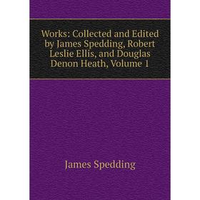 

Книга Works: Collected and Edited by James Spedding, Robert Leslie Ellis, and Douglas Denon Heath, Volume 1