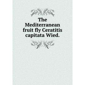 

Книга The Mediterranean fruit fly Ceratitis capitata Wied.