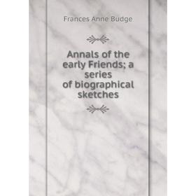 

Книга Annals of the early Friends; a series of biographical sketches