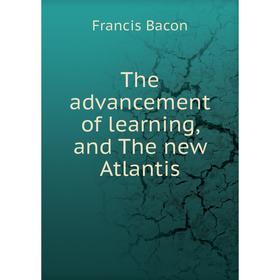 

Книга The advancement of learning, and The new Atlantis