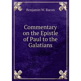 

Книга Commentary on the Epistle of Paul to the Galatians