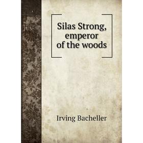 

Книга Silas Strong, emperor of the woods