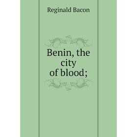 

Книга Benin, the city of blood