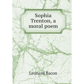 

Книга Sophia Trenton, a moral poem