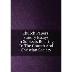 

Книга Church Papers: Sundry Essays In Subjects Relating To The Church And Christian Society