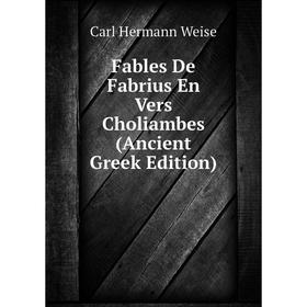 

Книга Fables De Fabrius En Vers Choliambes (Ancient Greek Edition)