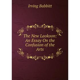 

Книга The New Laokoon: An Essay On the Confusion of the Arts
