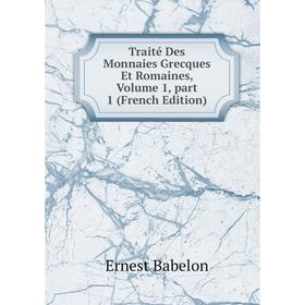 

Книга Traité Des Monnaies Grecques Et Romaines, Volume 1, part 1 (French Edition)