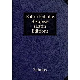 

Книга Babrii Fabulæ Æsopeæ (Latin Edition)