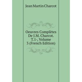 

Книга Oeuvres complètes De JM Charcot T1, Volume 3